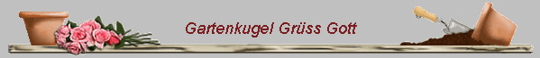 Gartenkugel Gr�ss Gott